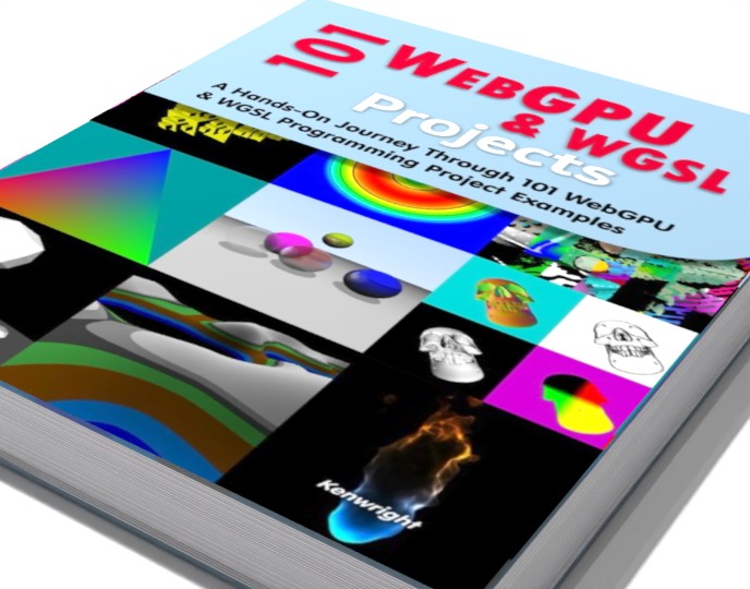 101 WebGPU and WGSL Projects: A Hands-On Journey Through 101 WebGPU & WGSL Programming Project Examples