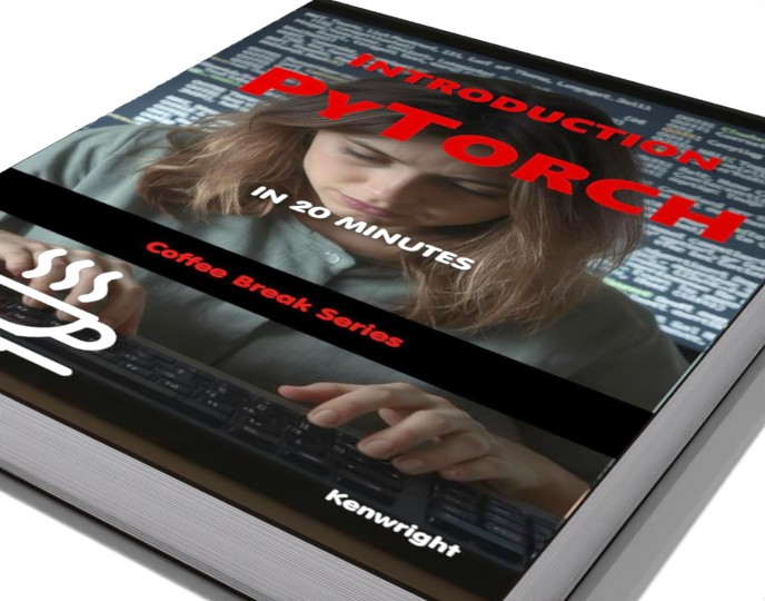 Introduction to PyTorch in 20 Minutes: (Coffee Break Series)