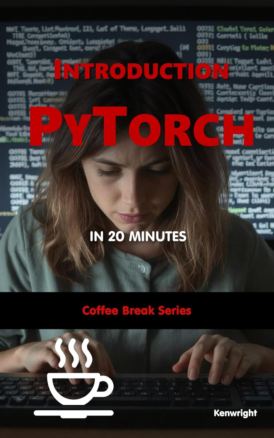 Introduction to PyTorch in 20 Minutes: (Coffee Break Series)